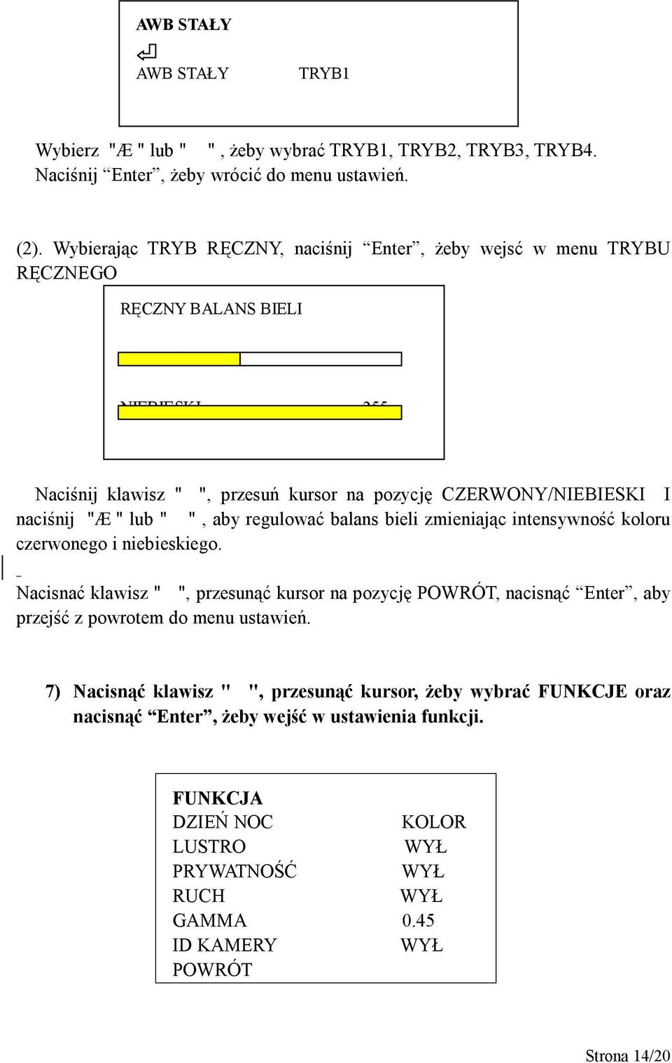 naciśnij "Æ" lub " ", aby regulować balans bieli zmieniając intensywność koloru czerwonego i niebieskiego.