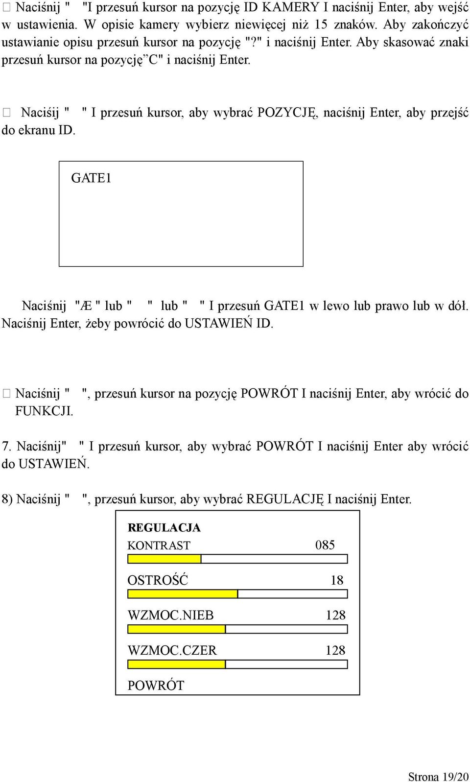 " I przesuń kursor, aby wybrać POZYCJĘ, naciśnij Enter, aby przejść GATE1 Naciśnij "Æ" lub " " lub " " I przesuń GATE1 w lewo lub prawo lub w dół. Naciśnij Enter, żeby powrócić do USTAWIEŃ ID.