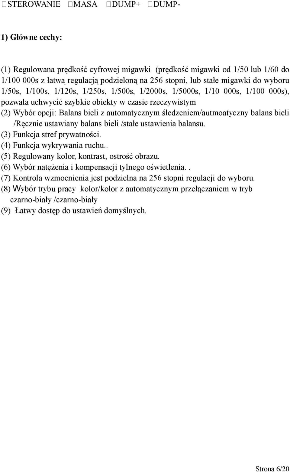 śledzeniem/autmoatyczny balans bieli /Ręcznie ustawiany balans bieli /stałe ustawienia balansu. (3) Funkcja stref prywatności. (4) Funkcja wykrywania ruchu.