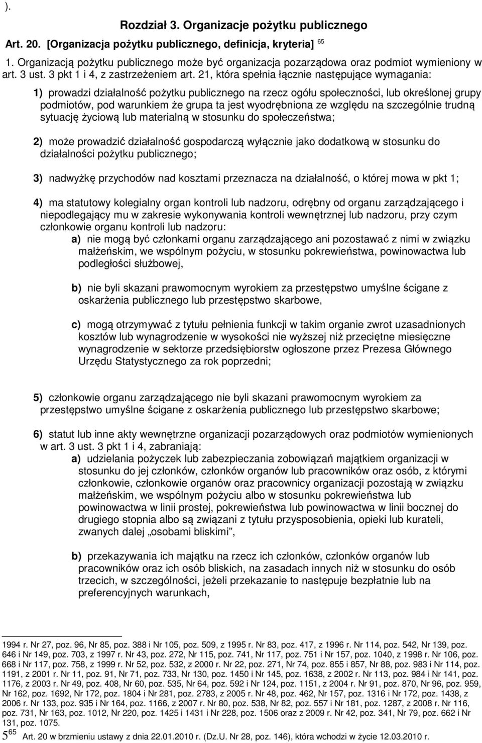 21, która spełnia łącznie następujące wymagania: 1) prowadzi działalność pożytku publicznego na rzecz ogółu społeczności, lub określonej grupy podmiotów, pod warunkiem że grupa ta jest wyodrębniona