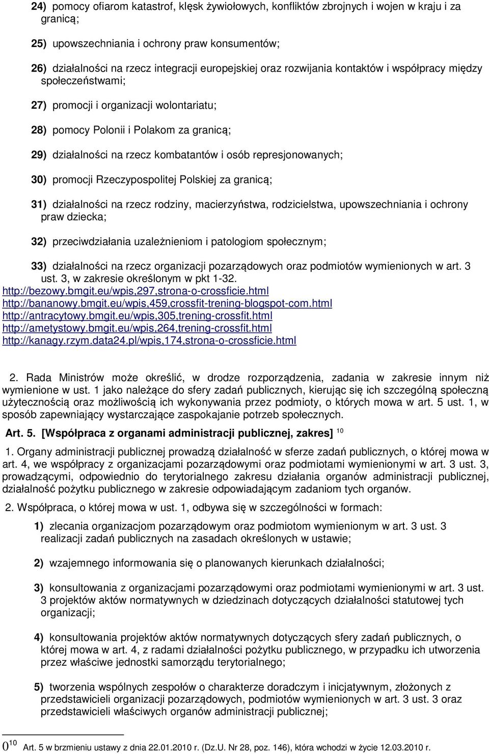 represjonowanych; 30) promocji Rzeczypospolitej Polskiej za granicą; 31) działalności na rzecz rodziny, macierzyństwa, rodzicielstwa, upowszechniania i ochrony praw dziecka; 32) przeciwdziałania