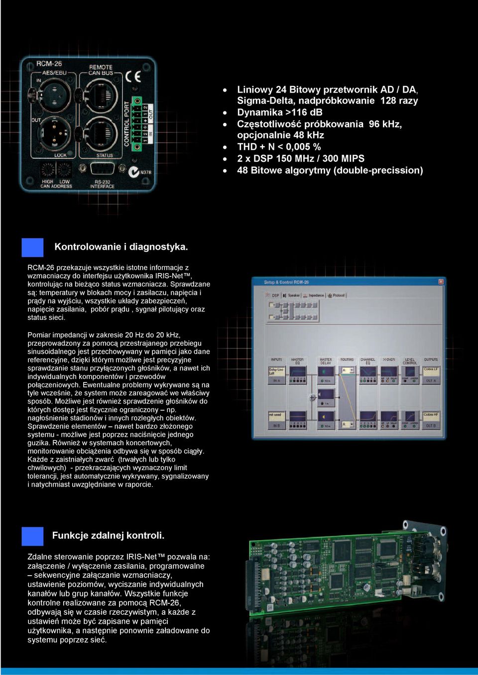 RCM-26 przekazuje wszystkie istotne informacje z wzmacniaczy do interfejsu użytkownika IRIS-Net, kontrolując na bieżąco status wzmacniacza.