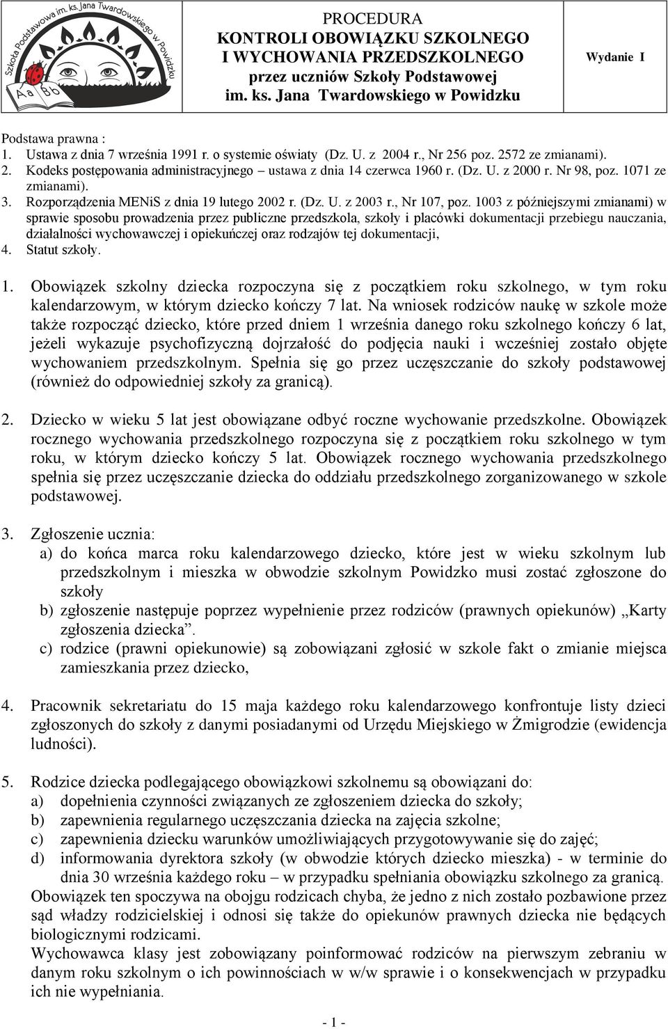 Nr 98, poz. 1071 ze zmianami). 3. Rozporządzenia MENiS z dnia 19 lutego 2002 r. (Dz. U. z 2003 r., Nr 107, poz.