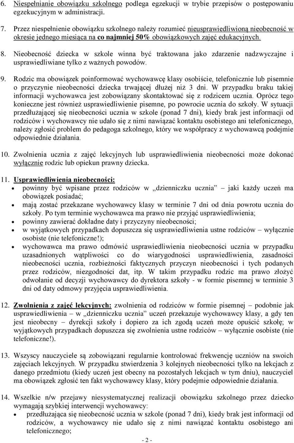 Nieobecność dziecka w szkole winna być traktowana jako zdarzenie nadzwyczajne i usprawiedliwiane tylko z ważnych powodów. 9.