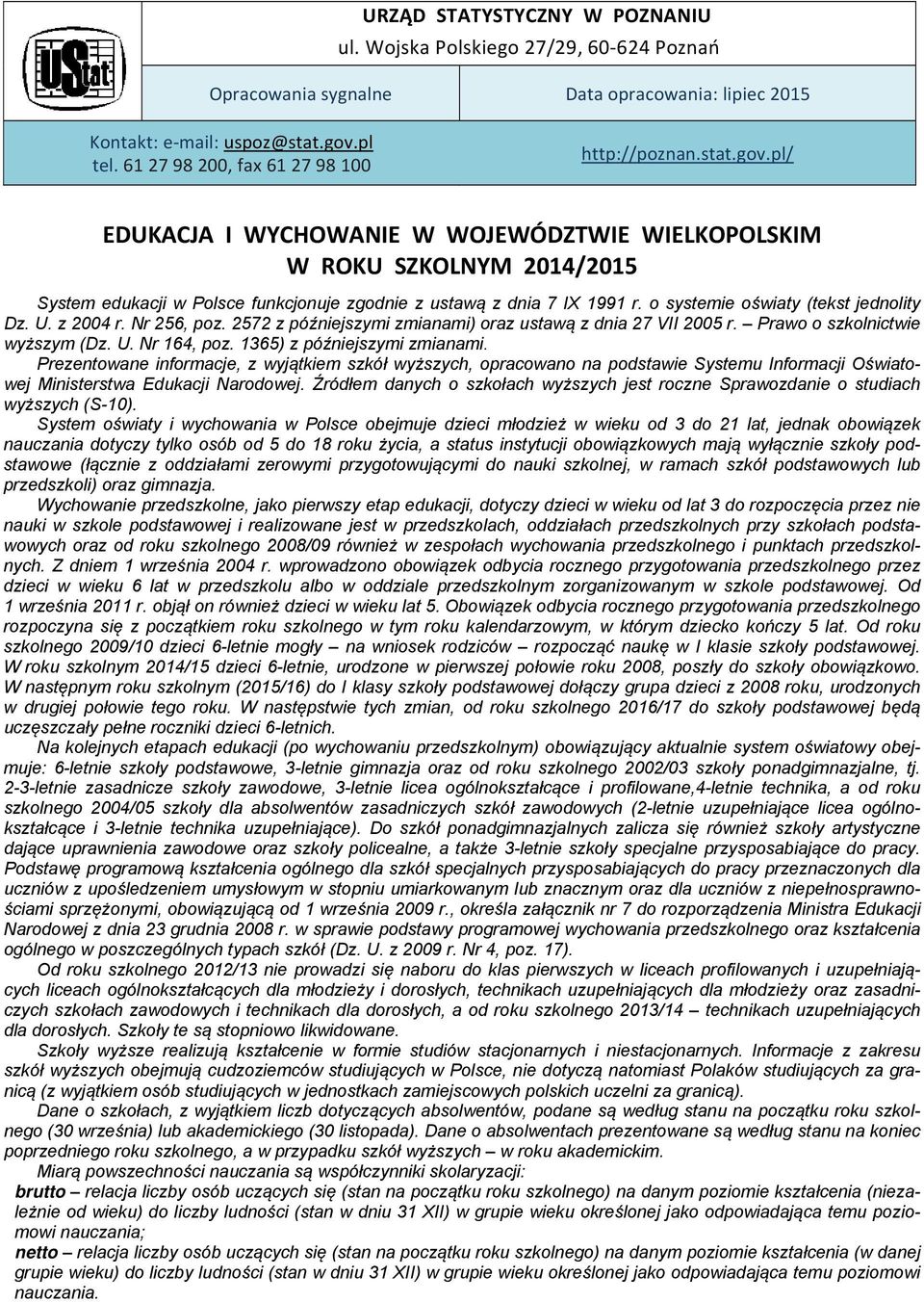 pl/ EDUKACJA I WYCHOWANIE W WOJEWÓDZTWIE WIELKOPOLSKIM W ROKU SZKOLNYM 2014/2015 System edukacji w Polsce funkcjonuje zgodnie z ustawą z dnia 7 IX 1991 r. o systemie oświaty (tekst jednolity Dz. U.