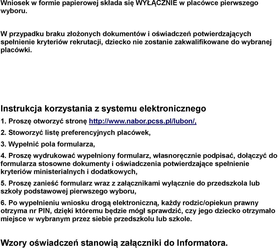 Instrukcja korzystania z systemu elektronicznego 1. Proszę otworzyć stronę http://www.nabor.pcss.pl/lubon/, 2. Stoworzyć listę preferencyjnych placówek, 3. Wypełnić pola formularza, 4.