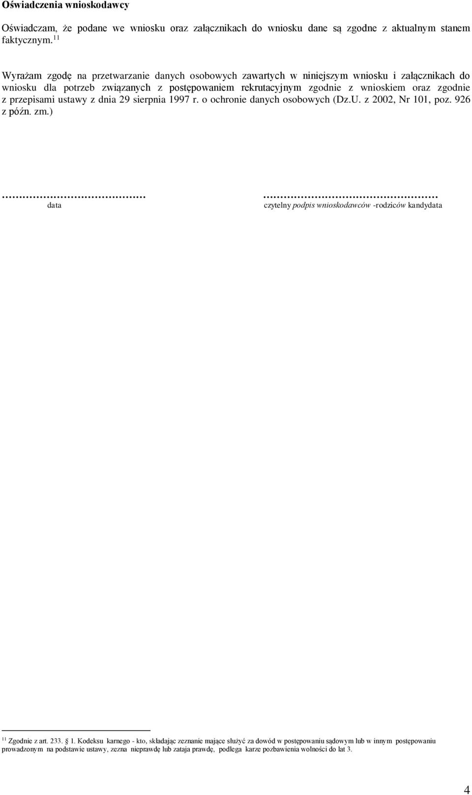 przepisami ustawy z dnia 29 sierpnia 1997 r. o ochro danych osobowych (Dz.U. z 2002, Nr 1, poz. 926 z późn. zm.) data czytelny podpis wnioskodawców -rodziców kandydata 11 Zgod z art.