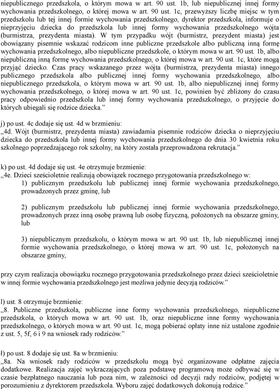 1c, przewyższy liczbę miejsc w tym przedszkolu lub tej innej formie wychowania przedszkolnego, dyrektor przedszkola, informuje o nieprzyjęciu dziecka do przedszkola lub innej formy wychowania