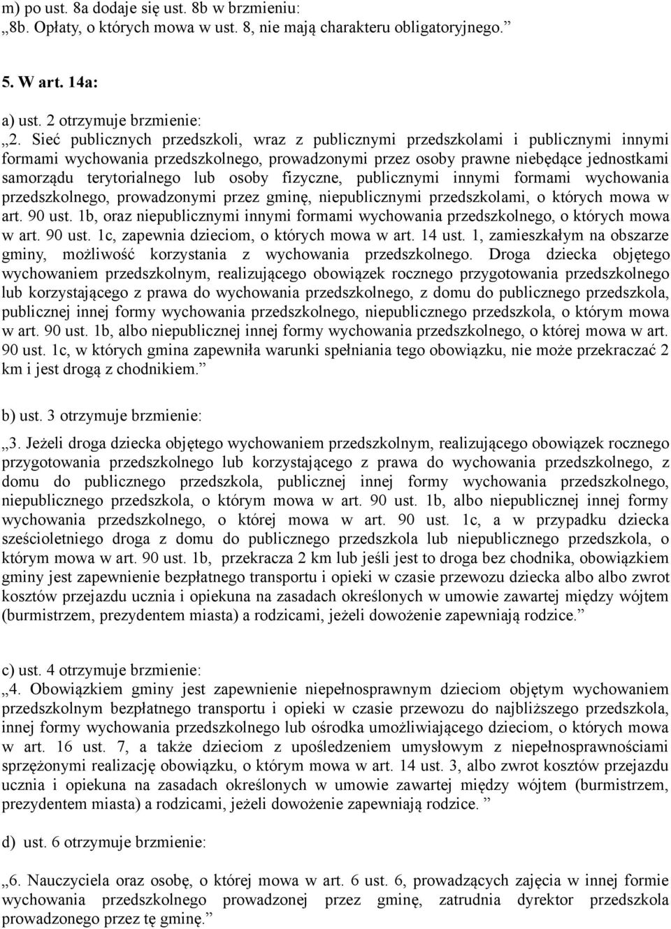 lub osoby fizyczne, publicznymi innymi formami wychowania przedszkolnego, prowadzonymi przez gminę, niepublicznymi przedszkolami, o których mowa w art. 90 ust.