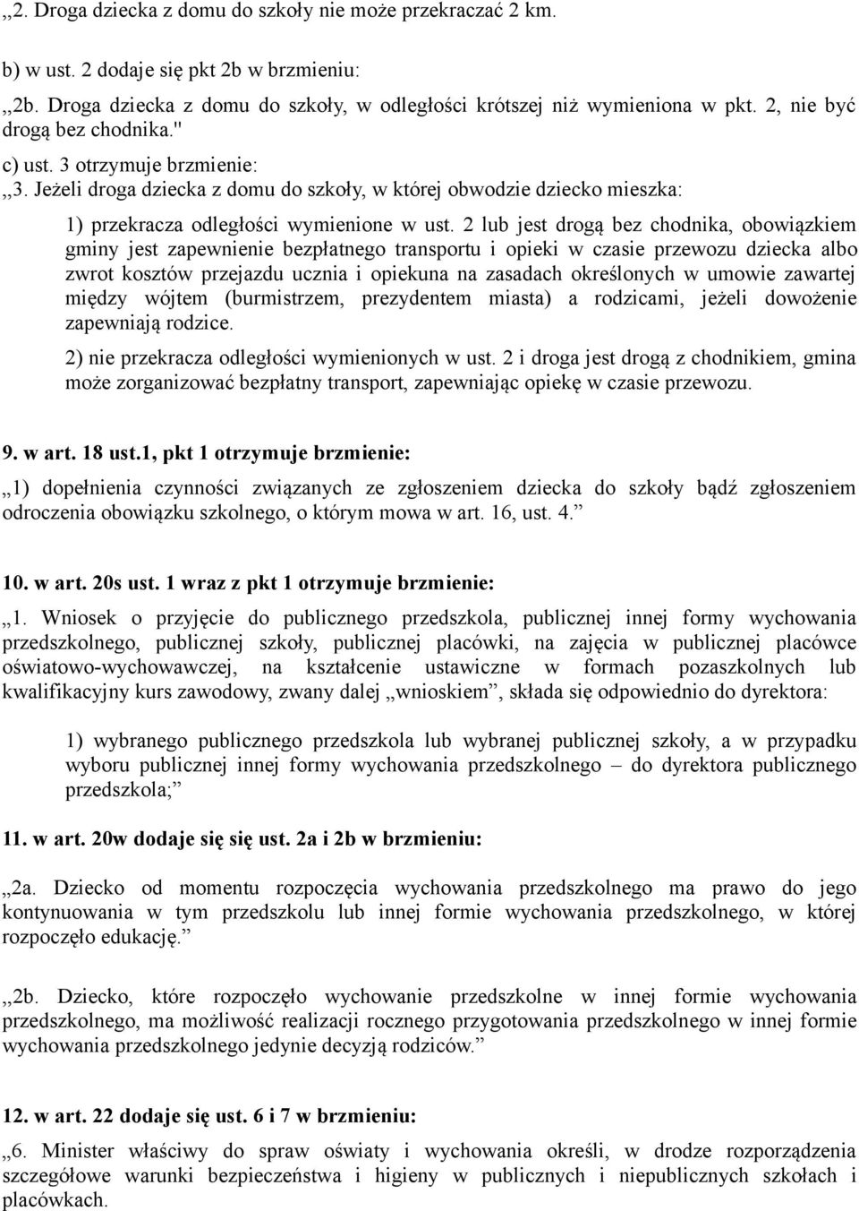 2 lub jest drogą bez chodnika, obowiązkiem gminy jest zapewnienie bezpłatnego transportu i opieki w czasie przewozu dziecka albo zwrot kosztów przejazdu ucznia i opiekuna na zasadach określonych w