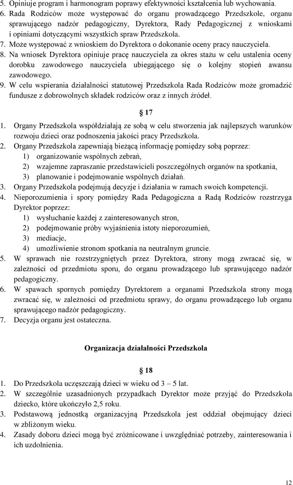 Przedszkola. 7. Może występować z wnioskiem do Dyrektora o dokonanie oceny pracy nauczyciela. 8.