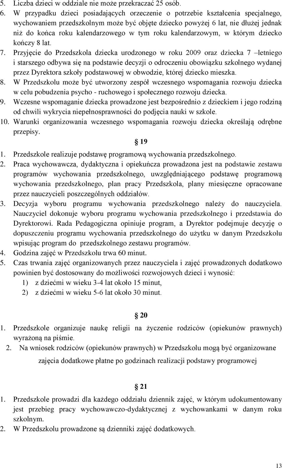 tym roku kalendarzowym, w którym dziecko kończy 8 lat. 7.