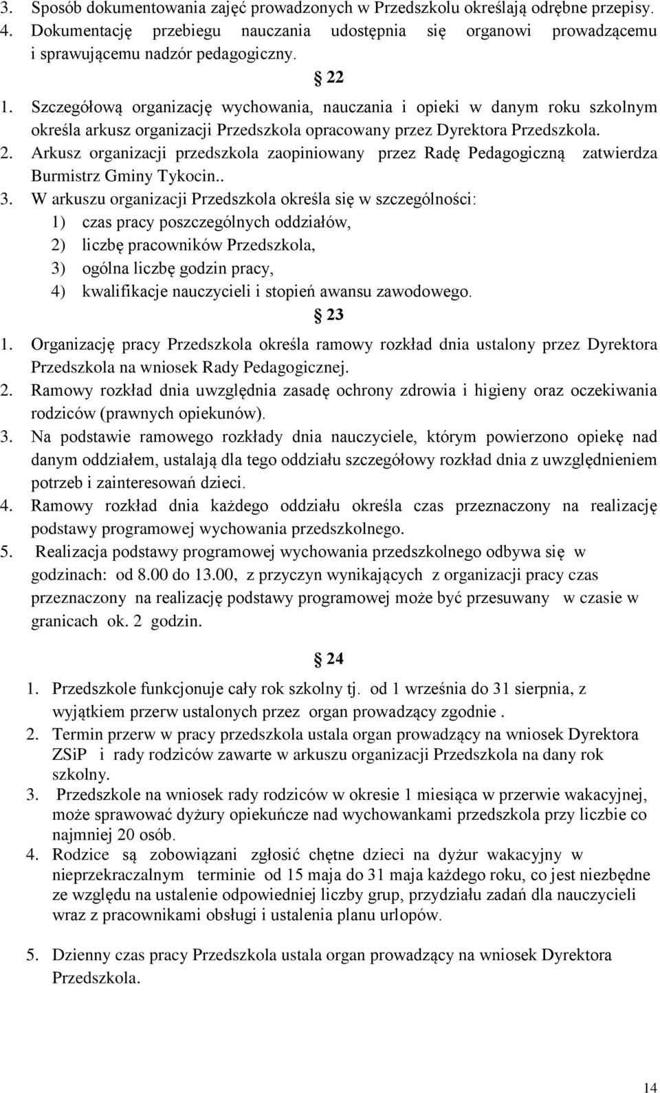 Arkusz organizacji przedszkola zaopiniowany przez Radę Pedagogiczną zatwierdza Burmistrz Gminy Tykocin.. 3.