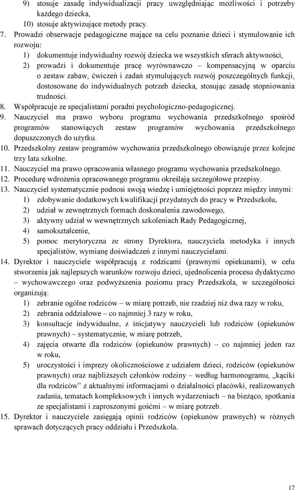 pracę wyrównawczo kompensacyjną w oparciu o zestaw zabaw, ćwiczeń i zadań stymulujących rozwój poszczególnych funkcji, dostosowane do indywidualnych potrzeb dziecka, stosując zasadę stopniowania