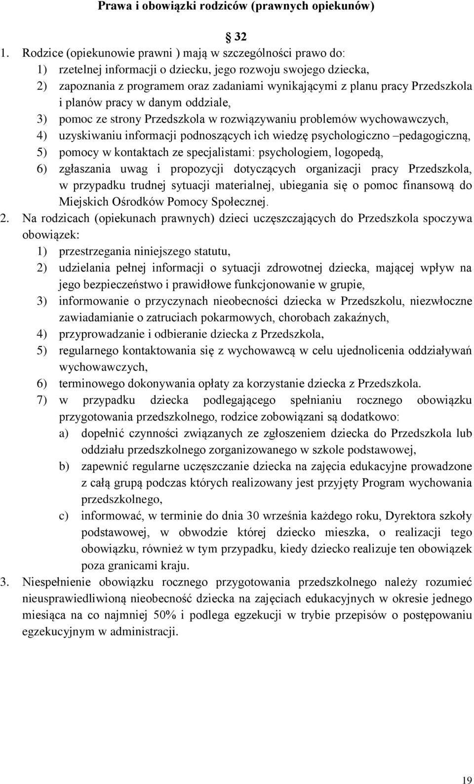 Przedszkola i planów pracy w danym oddziale, 3) pomoc ze strony Przedszkola w rozwiązywaniu problemów wychowawczych, 4) uzyskiwaniu informacji podnoszących ich wiedzę psychologiczno pedagogiczną, 5)