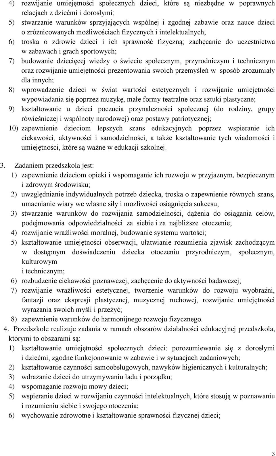 wiedzy o świecie społecznym, przyrodniczym i technicznym oraz rozwijanie umiejętności prezentowania swoich przemyśleń w sposób zrozumiały dla innych; 8) wprowadzenie dzieci w świat wartości