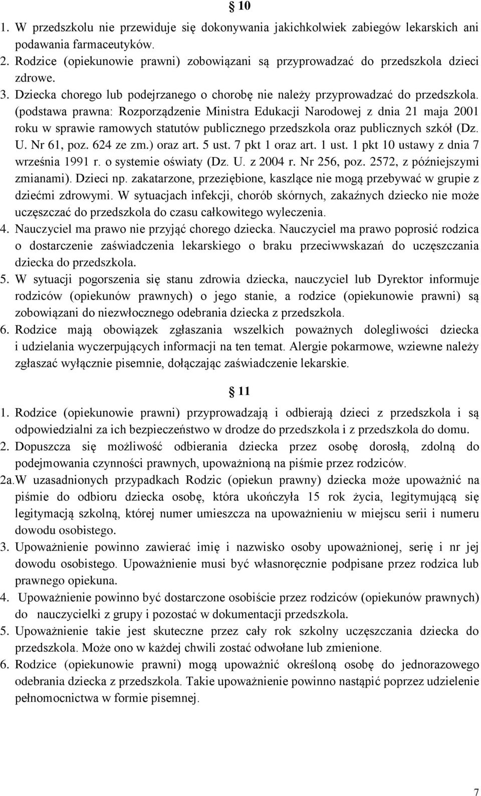 (podstawa prawna: Rozporządzenie Ministra Edukacji Narodowej z dnia 21 maja 2001 roku w sprawie ramowych statutów publicznego przedszkola oraz publicznych szkół (Dz. U. Nr 61, poz. 624 ze zm.