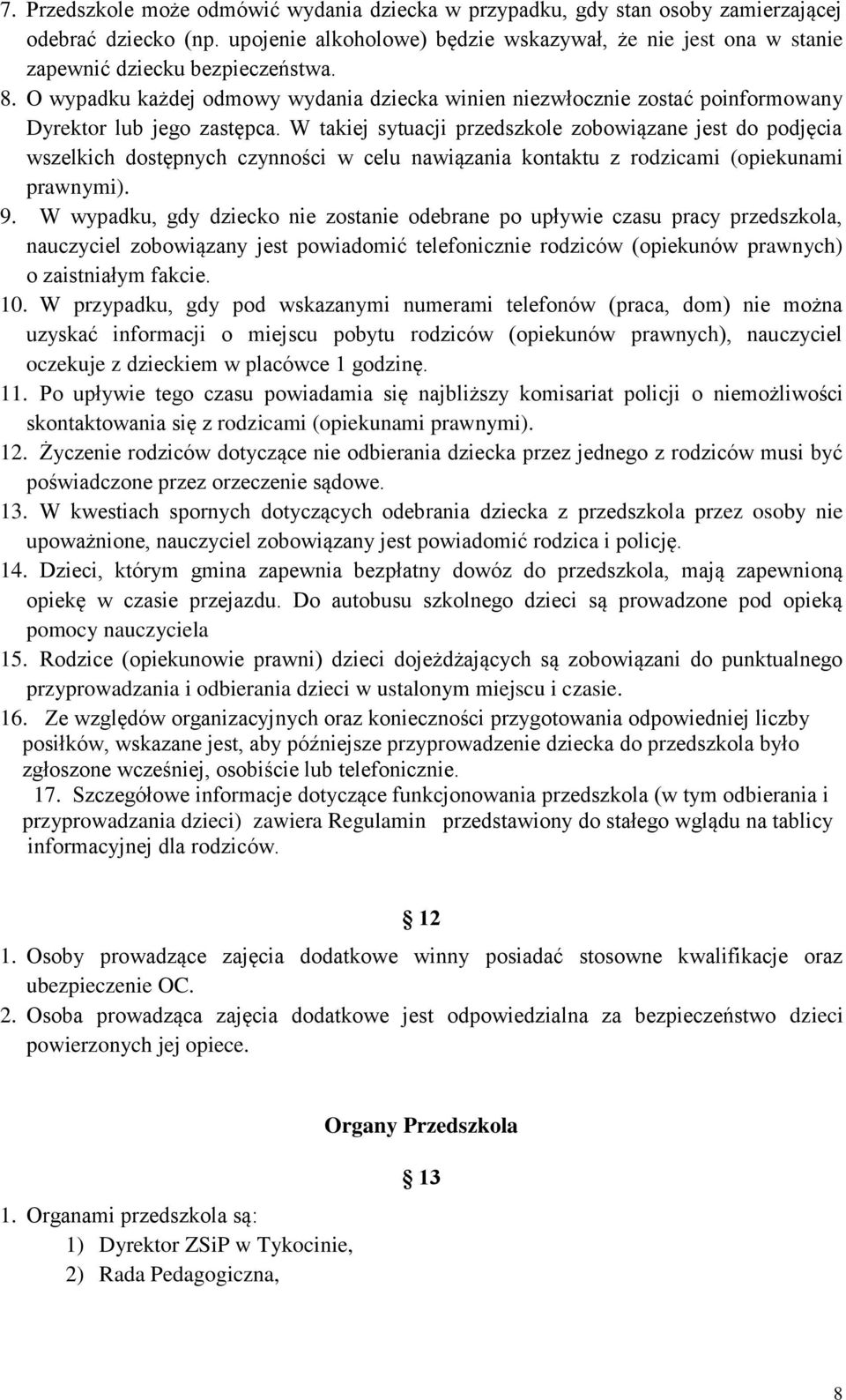 O wypadku każdej odmowy wydania dziecka winien niezwłocznie zostać poinformowany Dyrektor lub jego zastępca.