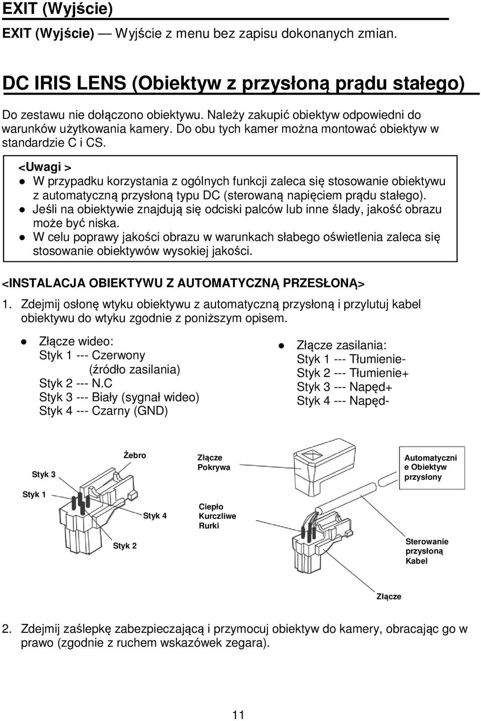 <Uwagi > W przypadku korzystania z ogólnych funkcji zaleca się stosowanie obiektywu z automatyczną przysłoną typu DC (sterowaną napięciem prądu stałego).