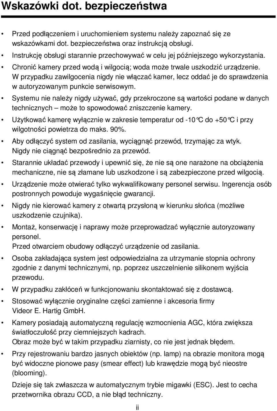 W przypadku zawilgocenia nigdy nie włączać kamer, lecz oddać je do sprawdzenia w autoryzowanym punkcie serwisowym.