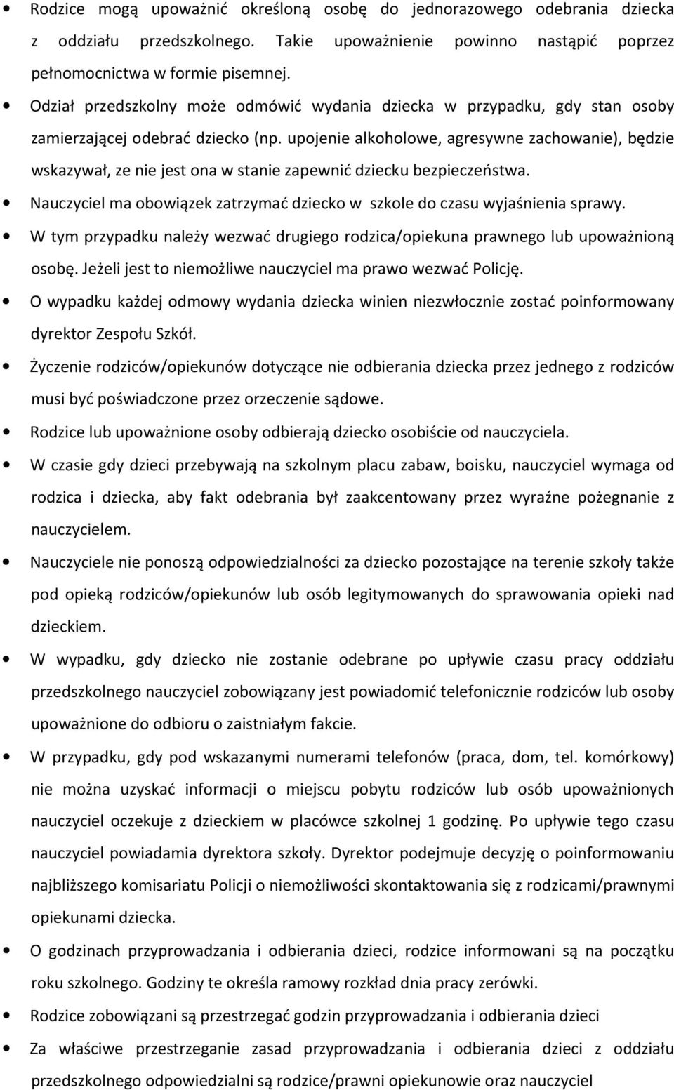 upojenie alkoholowe, agresywne zachowanie), będzie wskazywał, ze nie jest ona w stanie zapewnić dziecku bezpieczeństwa. Nauczyciel ma obowiązek zatrzymać dziecko w szkole do czasu wyjaśnienia sprawy.