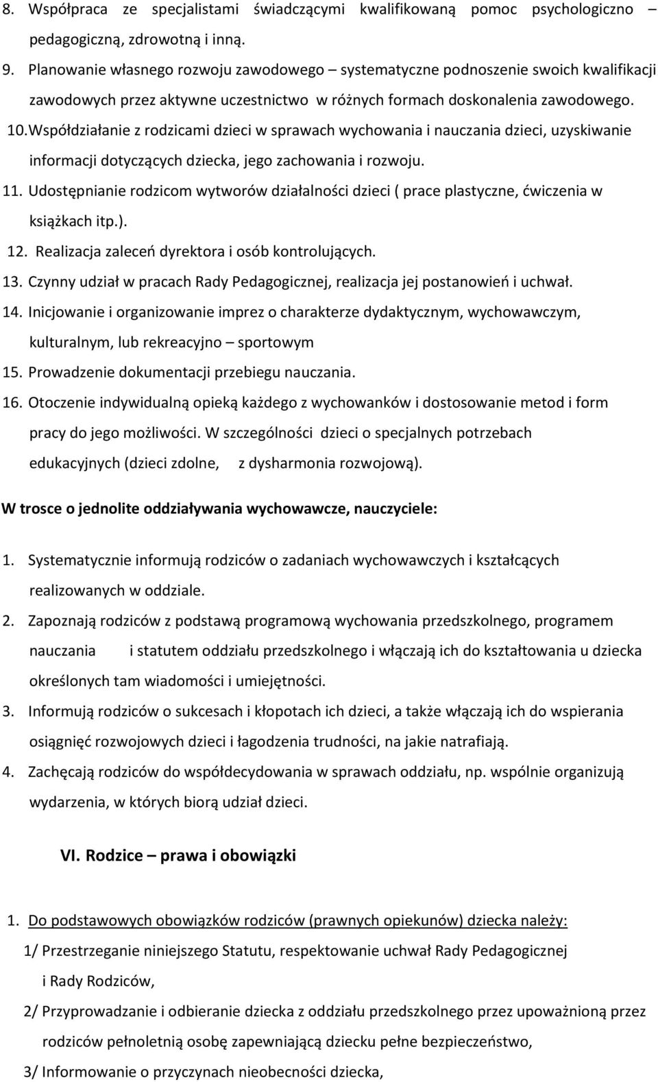 Współdziałanie z rodzicami dzieci w sprawach wychowania i nauczania dzieci, uzyskiwanie informacji dotyczących dziecka, jego zachowania i rozwoju. 11.