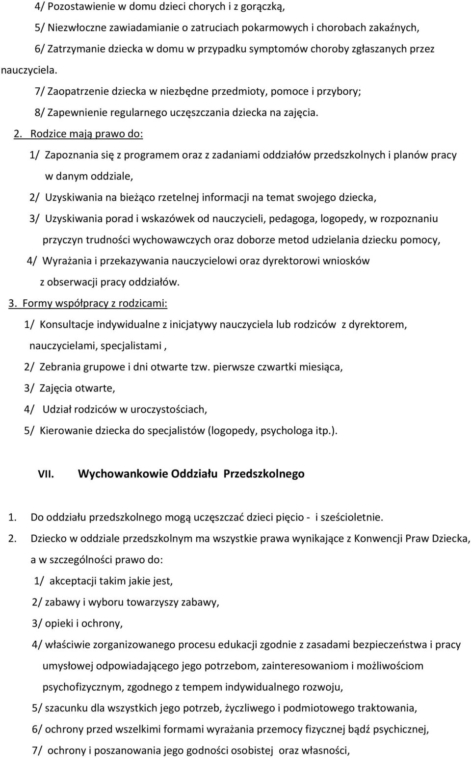 Rodzice mają prawo do: 1/ Zapoznania się z programem oraz z zadaniami oddziałów przedszkolnych i planów pracy w danym oddziale, 2/ Uzyskiwania na bieżąco rzetelnej informacji na temat swojego