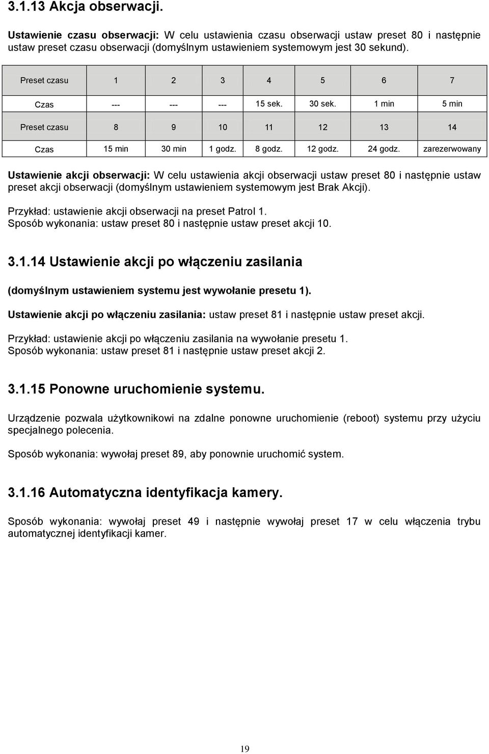 zarezerwowany Ustawienie akcji obserwacji: W celu ustawienia akcji obserwacji ustaw preset 80 i następnie ustaw preset akcji obserwacji (domyślnym ustawieniem systemowym jest Brak Akcji).