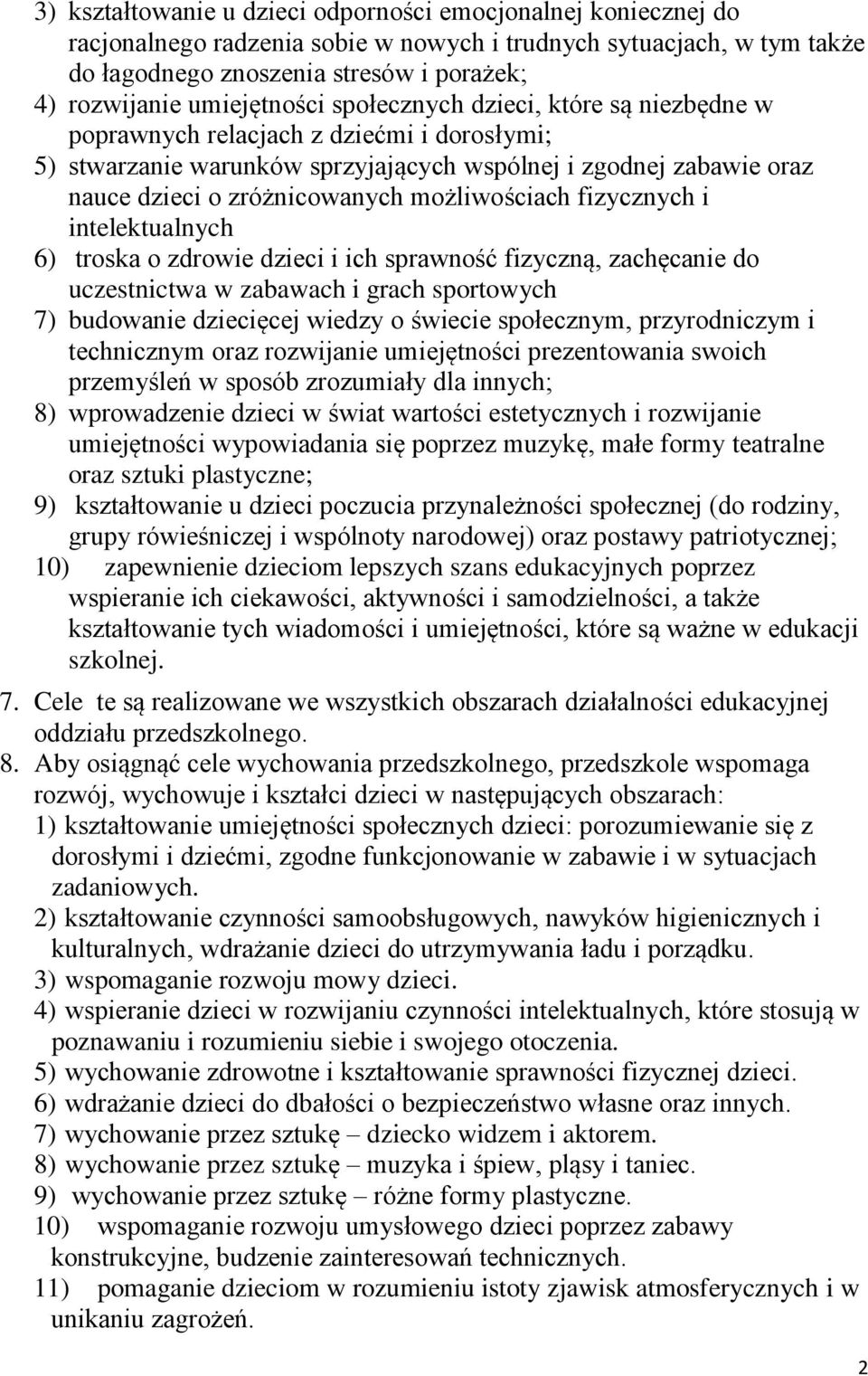 możliwościach fizycznych i intelektualnych 6) troska o zdrowie dzieci i ich sprawność fizyczną, zachęcanie do uczestnictwa w zabawach i grach sportowych 7) budowanie dziecięcej wiedzy o świecie