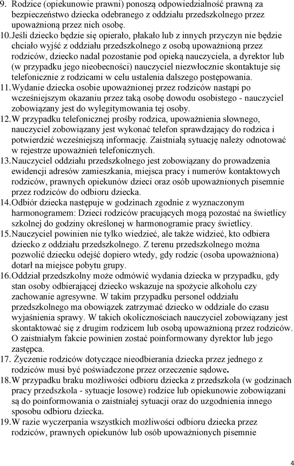 nauczyciela, a dyrektor lub (w przypadku jego nieobecności) nauczyciel niezwłocznie skontaktuje się telefonicznie z rodzicami w celu ustalenia dalszego postępowania. 11.