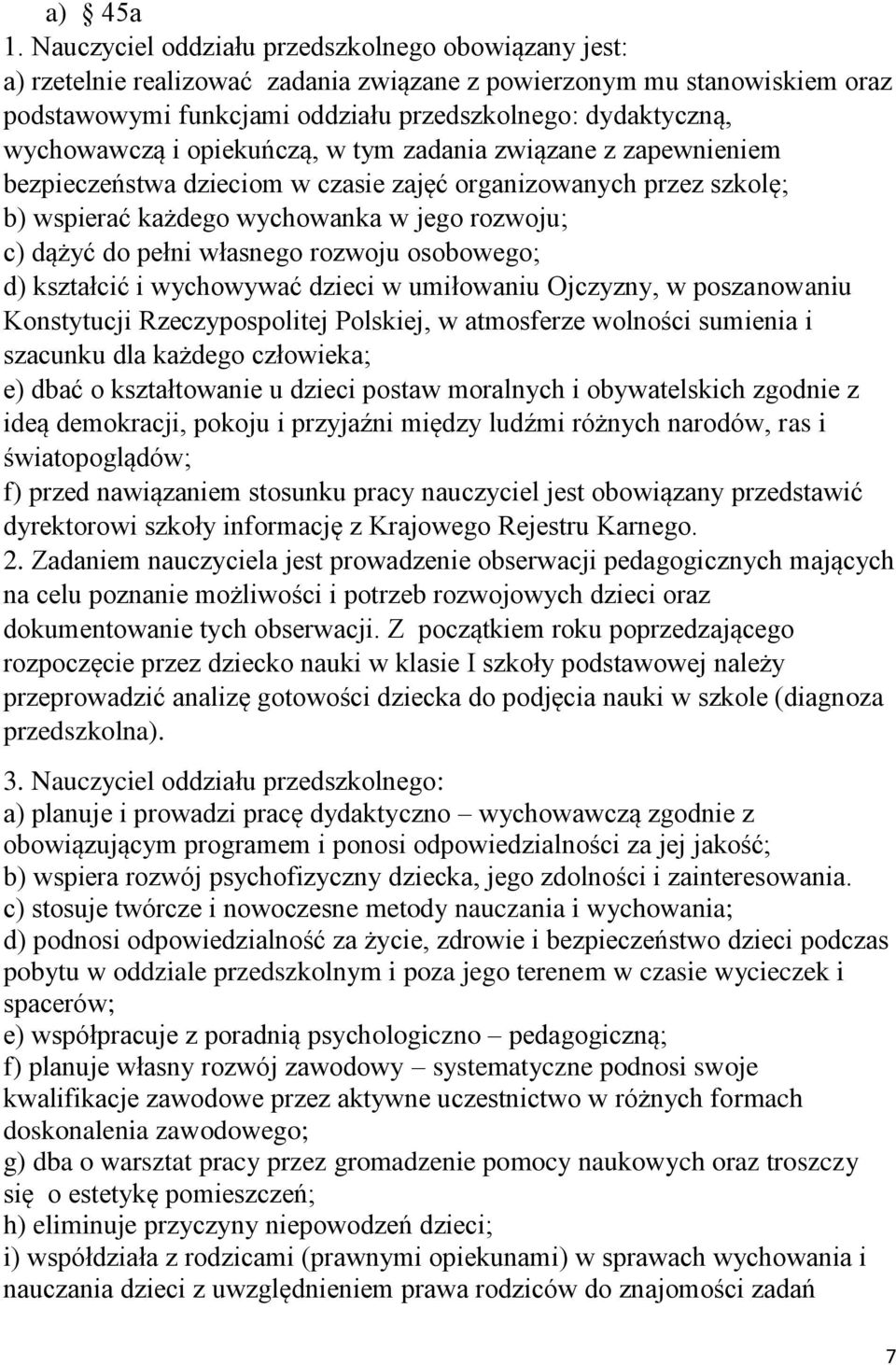 wychowawczą i opiekuńczą, w tym zadania związane z zapewnieniem bezpieczeństwa dzieciom w czasie zajęć organizowanych przez szkolę; b) wspierać każdego wychowanka w jego rozwoju; c) dążyć do pełni