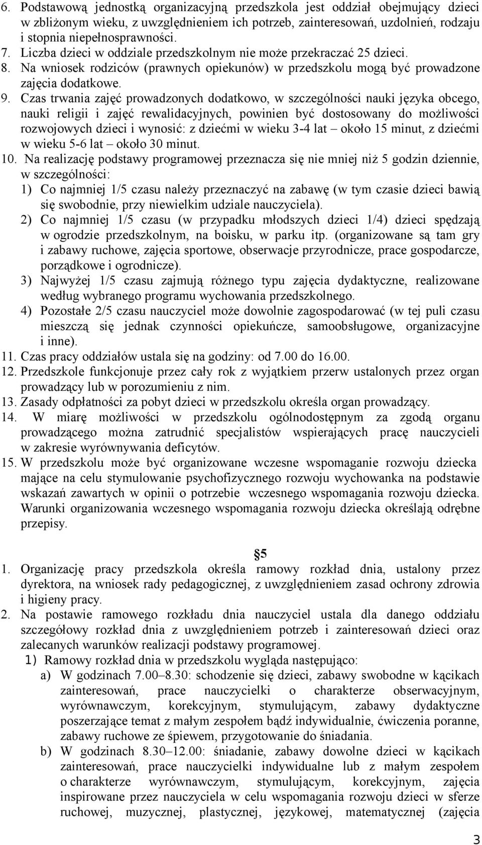 Czas trwania zajęć prowadzonych dodatkowo, w szczególności nauki języka obcego, nauki religii i zajęć rewalidacyjnych, powinien być dostosowany do możliwości rozwojowych dzieci i wynosić: z dziećmi w