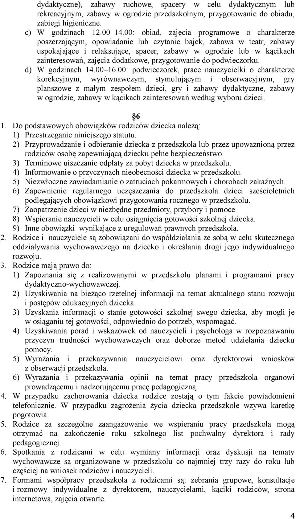 zajęcia dodatkowe, przygotowanie do podwieczorku. d) W godzinach 14.00 16.