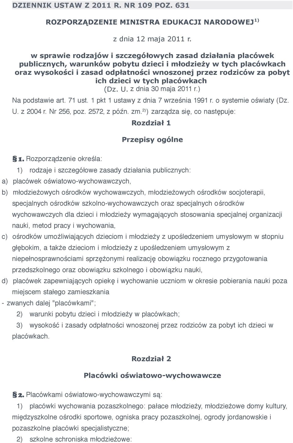 dzieci w tych placówkach (Dz. U. z dnia 30 maja 2011 r.) Na podstawie art. 71 ust. 1 pkt 1 ustawy z dnia 7 września 1991 r. o systemie oświaty (Dz. U. z 2004 r. Nr 256, poz. 2572, z późn. zm.