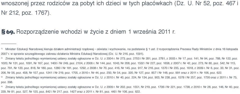 w sprawie szczegółowego zakresu działania Ministra Edukacji Narodowej (Dz. U. Nr 216, poz. 1591). 2) Zmiany tekstu jednolitego wymienionej ustawy zostały ogłoszone w Dz. U. z 2004 r. Nr 273, poz.