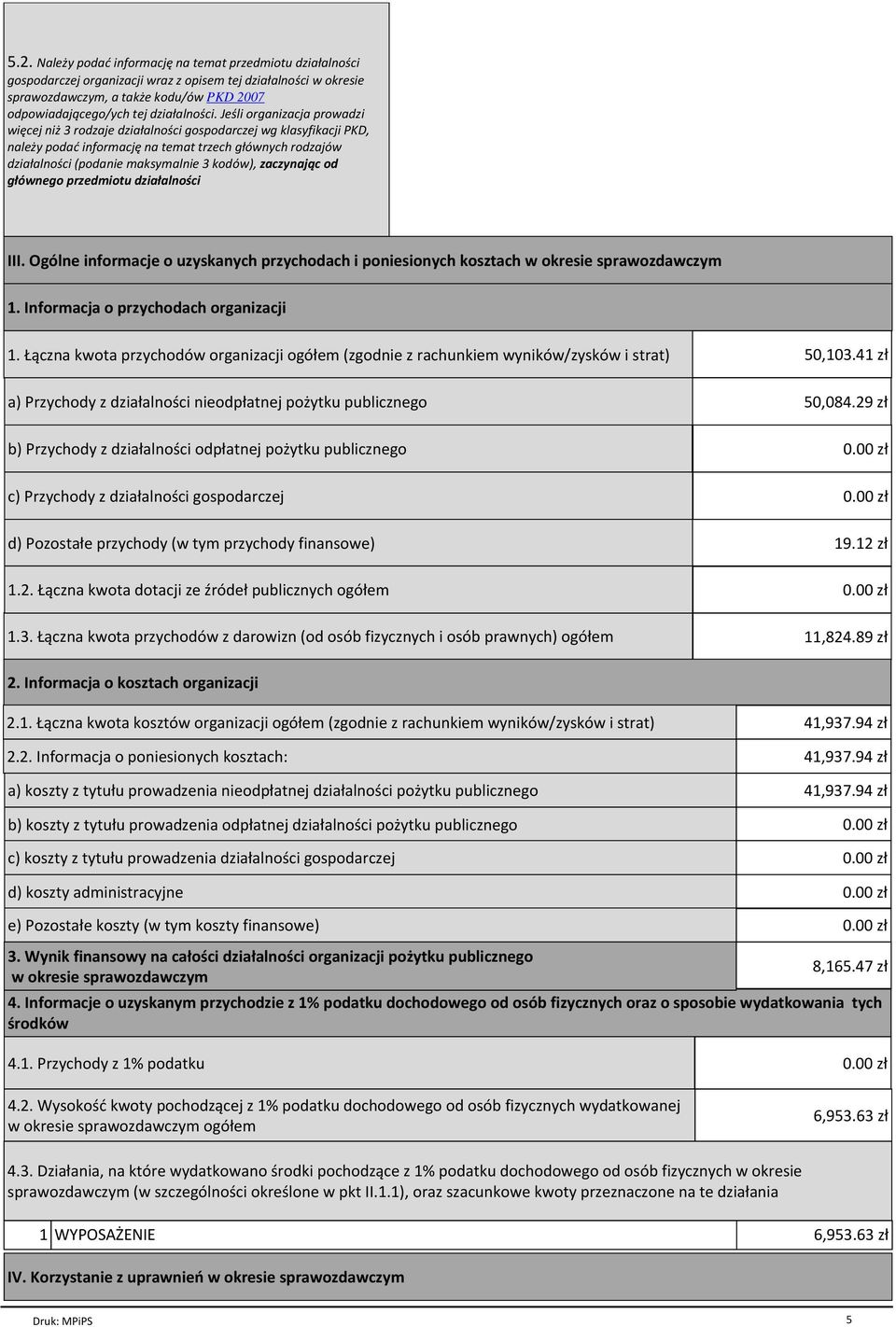 zaczynając od głównego przedmiotu działalności III. Ogólne informacje o uzyskanych przychodach i poniesionych kosztach w okresie 1. Informacja o przychodach organizacji 1.