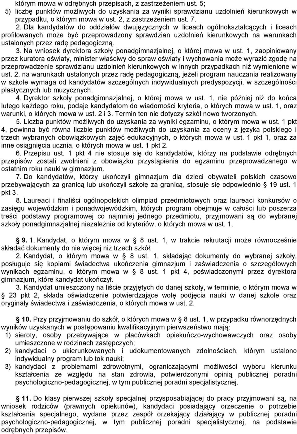 Dla kandydatów do oddziałów dwujęzycznych w liceach ogólnokształcących i liceach profilowanych może być przeprowadzony sprawdzian uzdolnień kierunkowych na warunkach ustalonych przez radę