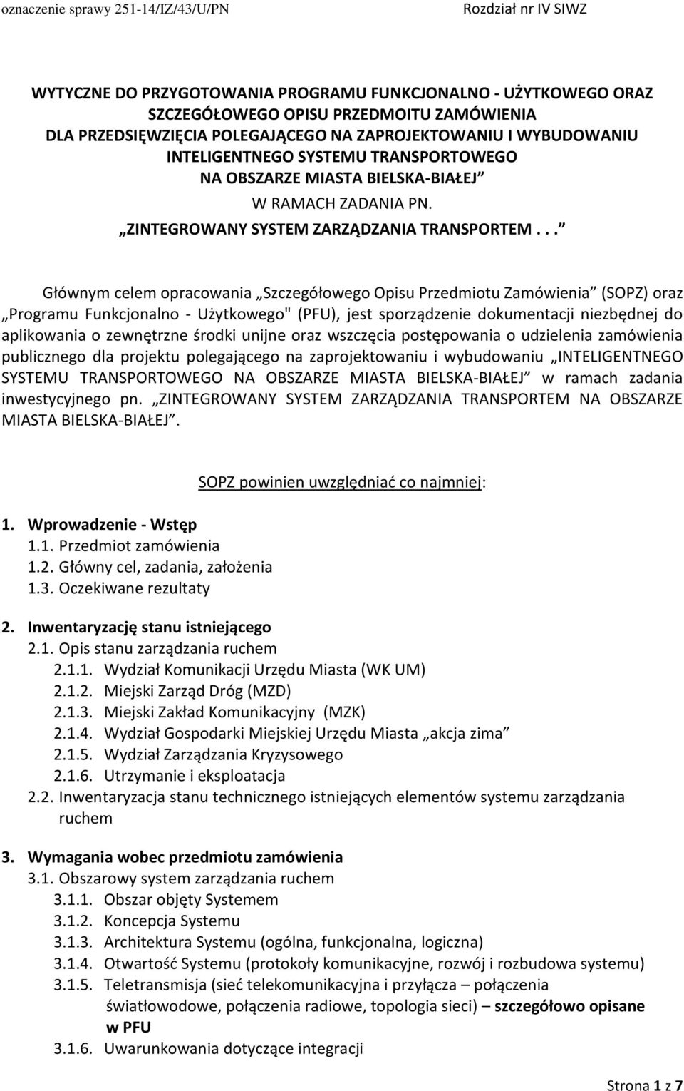 .. Głównym celem opracowania Szczegółowego Opisu Przedmiotu Zamówienia (SOPZ) oraz Programu Funkcjonalno - Użytkowego" (PFU), jest sporządzenie dokumentacji niezbędnej do aplikowania o zewnętrzne