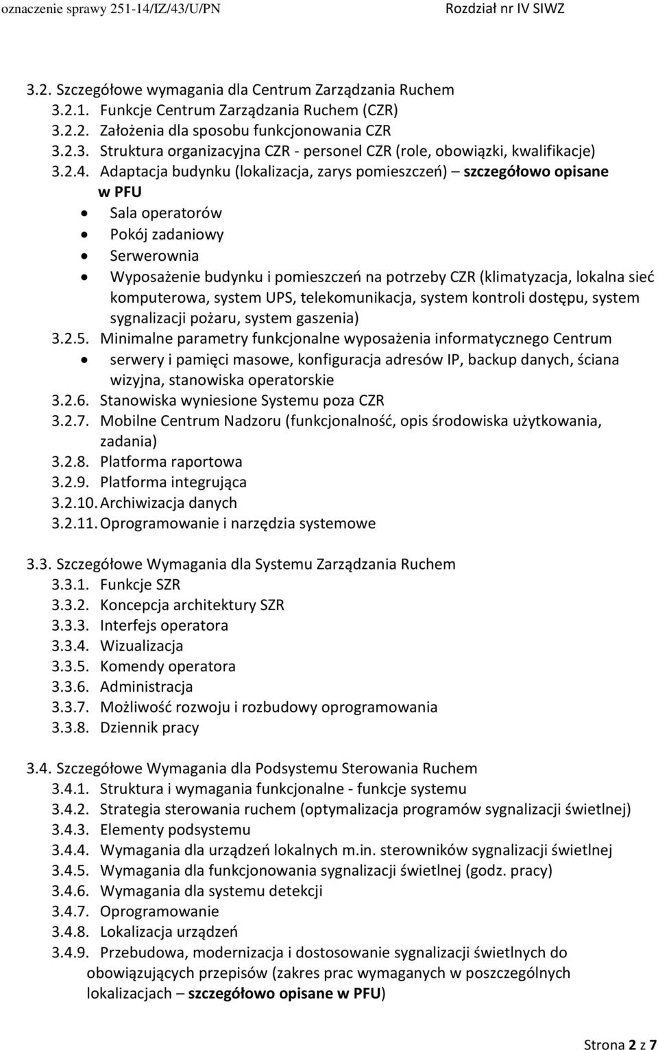 sieć komputerowa, system UPS, telekomunikacja, system kontroli dostępu, system sygnalizacji pożaru, system gaszenia) 3.2.5.