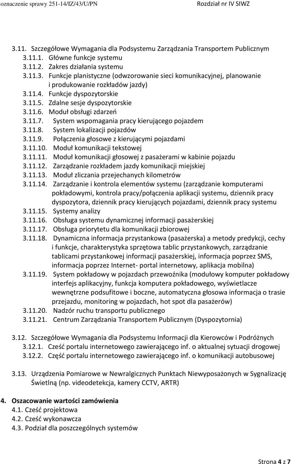 Połączenia głosowe z kierującymi pojazdami 3.11.10. Moduł komunikacji tekstowej 3.11.11. Moduł komunikacji głosowej z pasażerami w kabinie pojazdu 3.11.12.