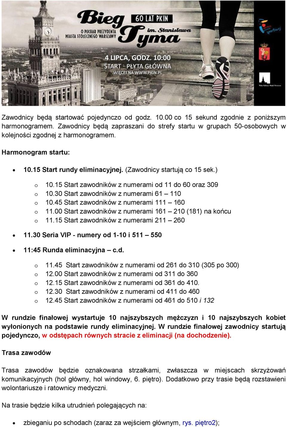 15 Start zawodników z numerami od 11 do 60 oraz 309 o 10.30 Start zawodników z numerami 61 110 o 10.45 Start zawodników z numerami 111 160 o 11.