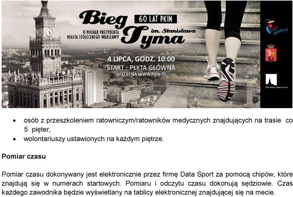 Pomiar czasu Pomiar czasu dokonywany jest elektronicznie przez firmę Data Sport za pomocą chipów, które