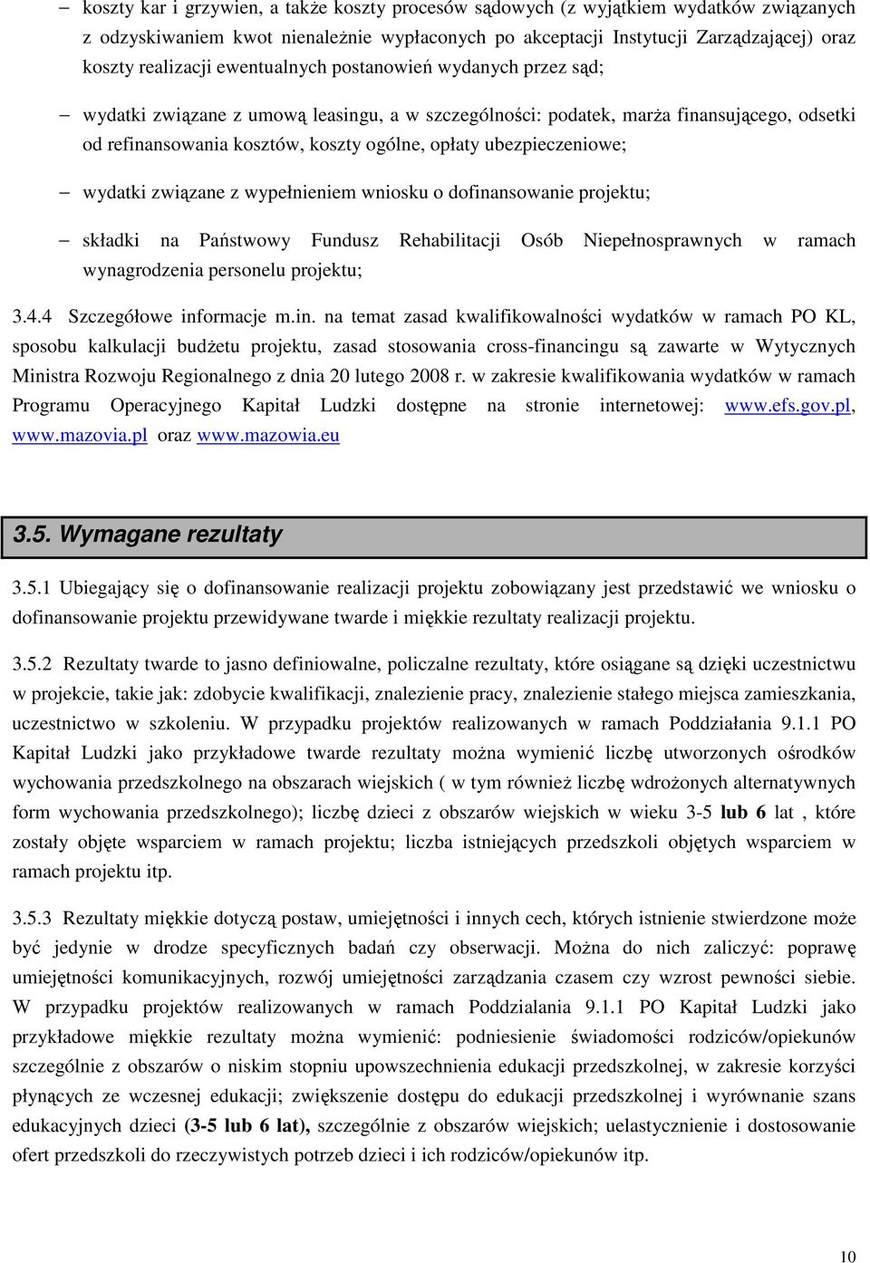 ubezpieczeniowe; wydatki związane z wypełnieniem wniosku o dofinansowanie projektu; składki na Państwowy Fundusz Rehabilitacji Osób Niepełnosprawnych w ramach wynagrodzenia personelu projektu; 3.4.