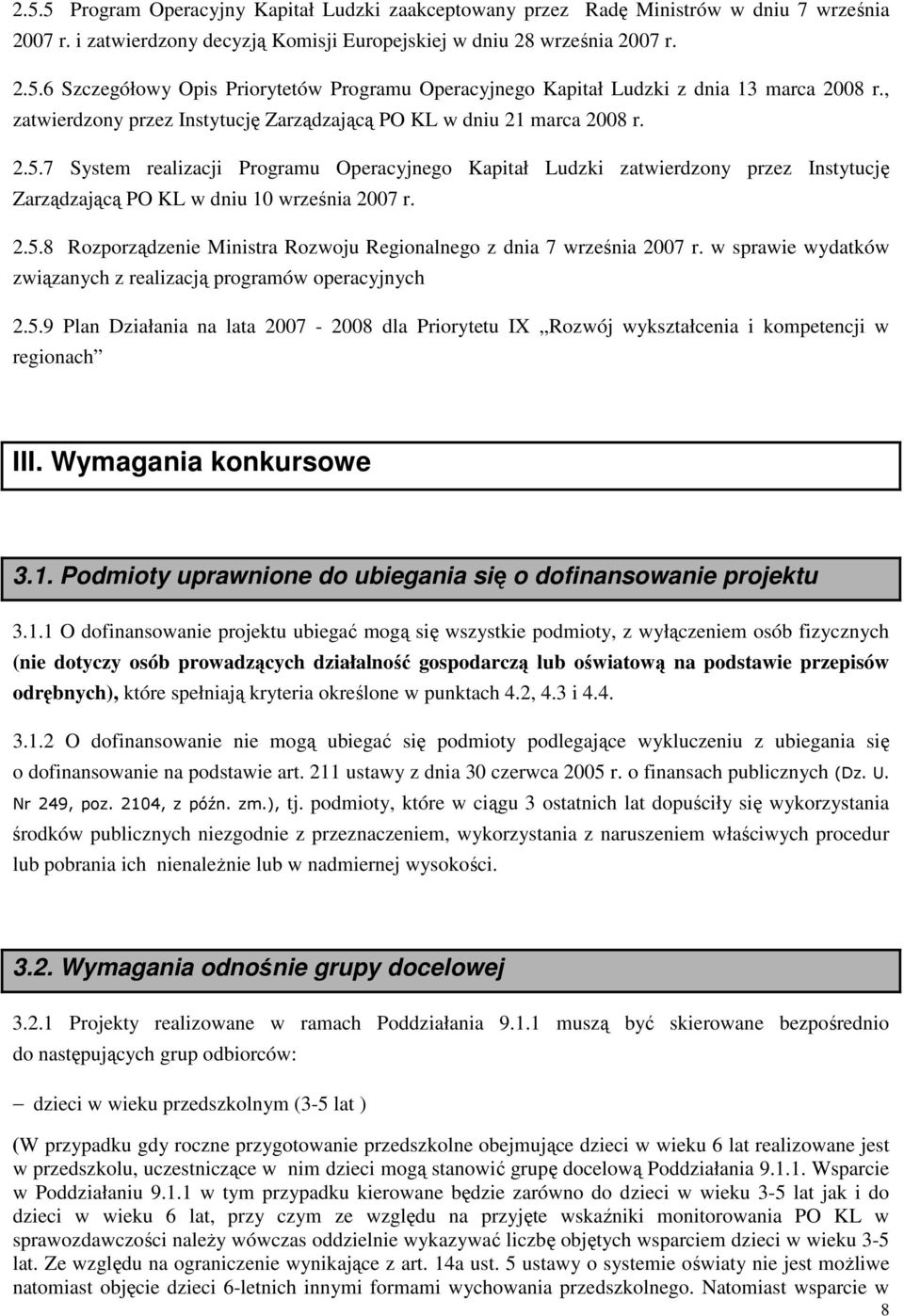 7 System realizacji Programu Operacyjnego Kapitał Ludzki zatwierdzony przez Instytucję Zarządzającą PO KL w dniu 10 września 2007 r. 2.5.