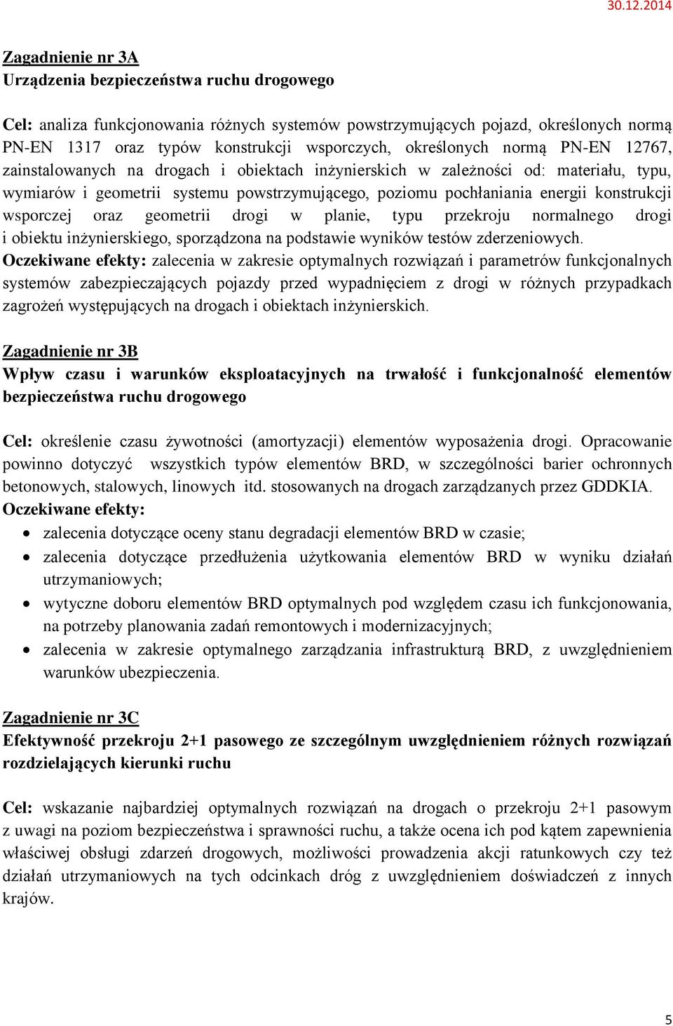 konstrukcji wsporczej oraz geometrii drogi w planie, typu przekroju normalnego drogi i obiektu inżynierskiego, sporządzona na podstawie wyników testów zderzeniowych.