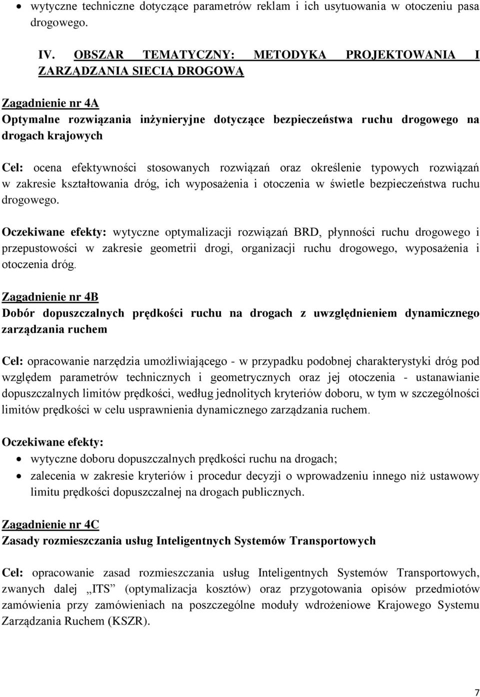 efektywności stosowanych rozwiązań oraz określenie typowych rozwiązań w zakresie kształtowania dróg, ich wyposażenia i otoczenia w świetle bezpieczeństwa ruchu drogowego.