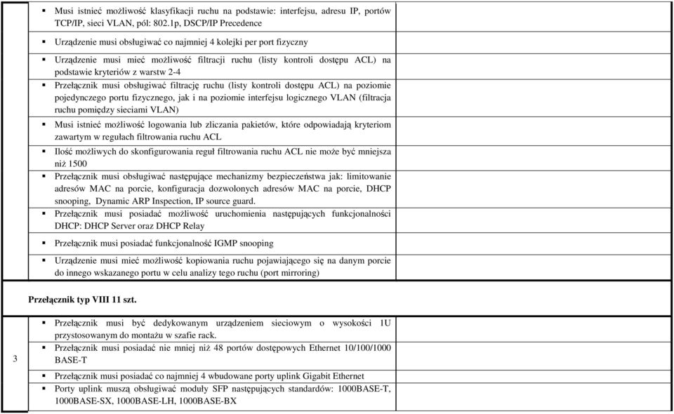 2-4 Przełącznik musi obsługiwać filtrację ruchu (listy kontroli dostępu ACL) na poziomie pojedynczego portu fizycznego, jak i na poziomie interfejsu logicznego VLAN (filtracja ruchu pomiędzy sieciami