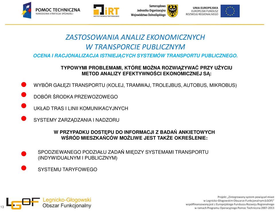 TROLEJBUS, AUTOBUS, MIKROBUS) DOBÓR ŚRODKA PRZEWOZOWEGO UKŁAD TRAS I LINII KOMUNIKACYJNYCH SYSTEMY ZARZĄDZANIA I NADZORU W PRZYPADKU DOSTĘPU DO