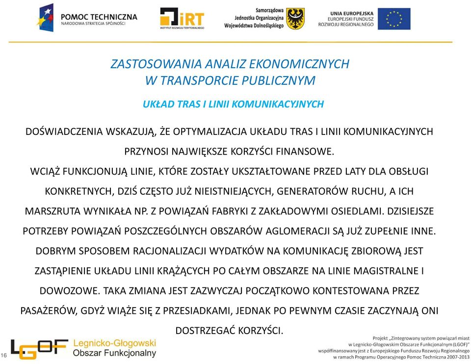 Z POWIĄZAŃ FABRYKI Z ZAKŁADOWYMI OSIEDLAMI. DZISIEJSZE POTRZEBY POWIĄZAŃ POSZCZEGÓLNYCH OBSZARÓW AGLOMERACJI SĄ JUŻ ZUPEŁNIE INNE.