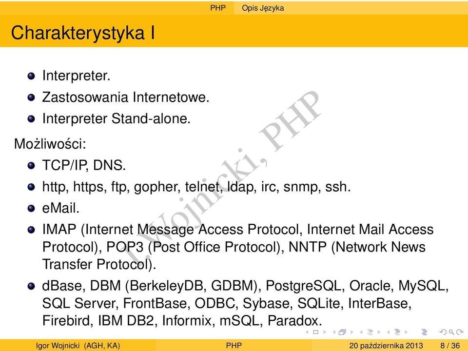 IMAP (Internet Message Access Protocol, Internet Mail Access Protocol), POP3 (Post Office Protocol), NNTP (Network News Transfer